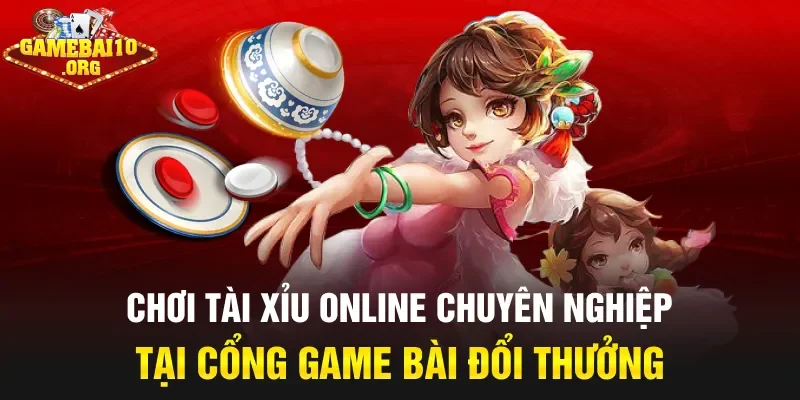 Chơi tài xỉu online chuyên nghiệp tại cổng game bài đổi thưởng