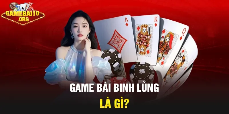 Game bài binh lủng là gì?