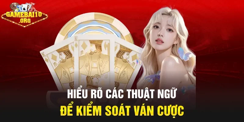 Hiểu rõ các thuật ngữ để kiểm soát ván cược