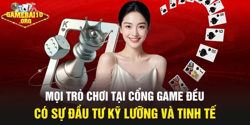 Mọi trò chơi tại cổng game đều có sự đầu tư kỹ lưỡng và tinh tế