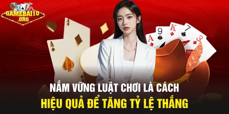 Nắm vững luật chơi là cách hiệu quả để tăng tỷ lệ thắng