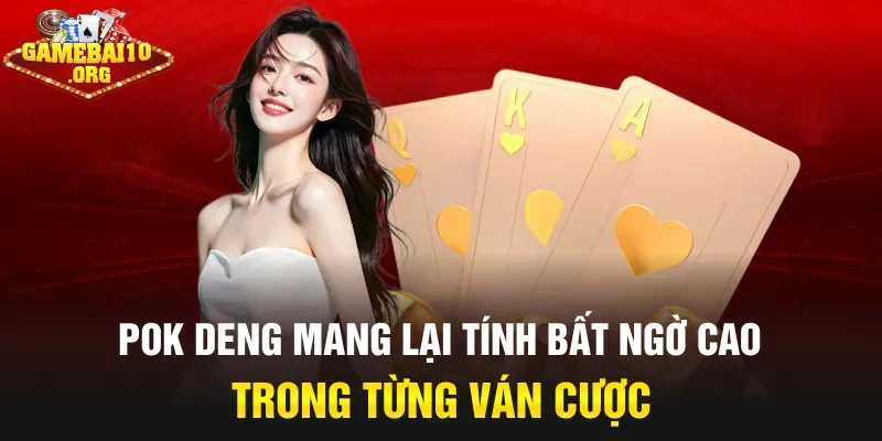 Pok Deng mang lại tính bất ngờ cao trong từng ván cược